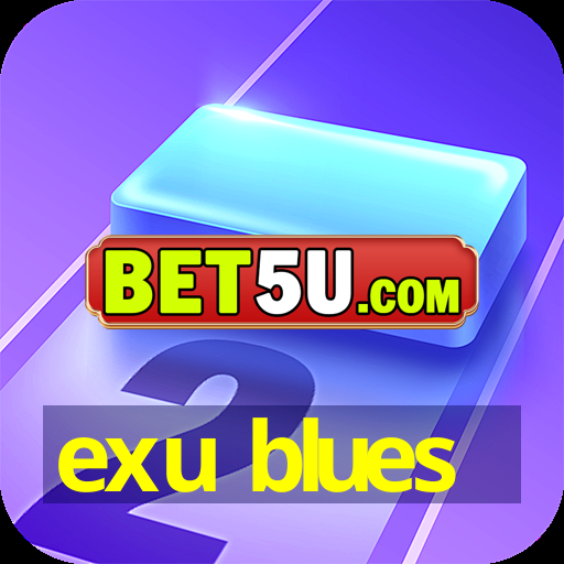 exu blues